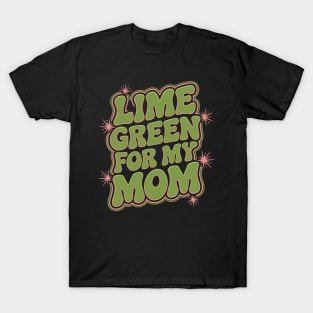 Lime Green For My Mom Non Hodgkins Lymphoma Awareness Month T-Shirt